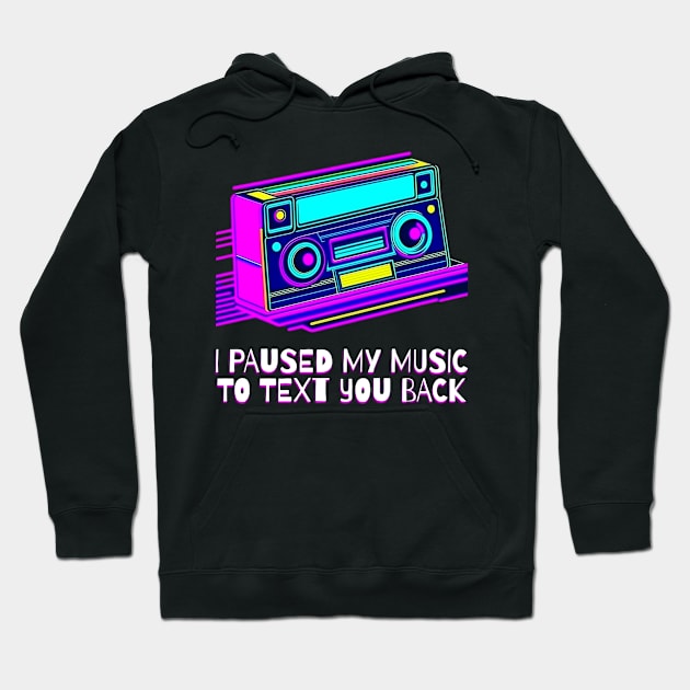I Paused My Music to Text You Back Funny Nostalgic Retro Vintage Boombox 80's 90's Music Tee Hoodie by sarcasmandadulting